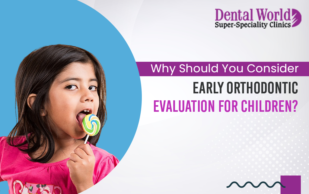 Why should you consider early orthodontic evaluation for children?